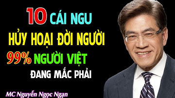 Nguyễn Ngọc Ngạn Cảnh Báo: 10 Cái Ngu "HỦY HOẠI ĐỜI NGƯỜI" – 99% Người Việt Đang Mắc Phải!