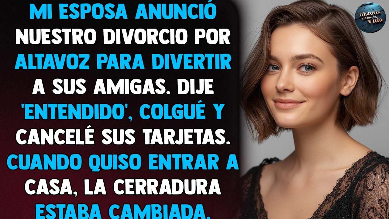 Mi esposa anunció nuestro divorcio por altavoz para divertir a sus amigas. Dije 'Entendido'...