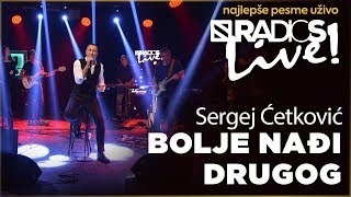 Miniatura de "Sergej Cetkovic - Bolje nadji drugog RADIO S LIVE"