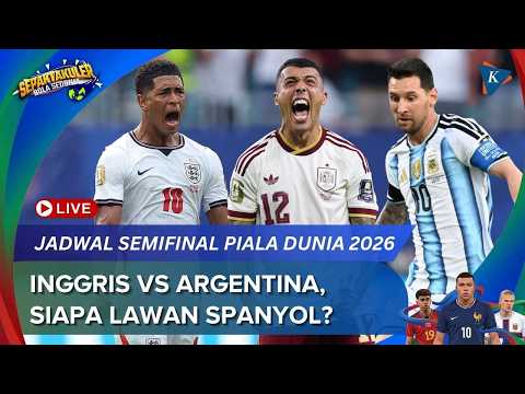 Jadwal Semifinal Piala Dunia 2026, Inggris atau Argentina Lawan Spanyol di Final?