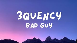 3Quency - Bad Guy [Lyrics]