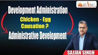 Development Administration - Chicken Egg Causation  Administrative Development