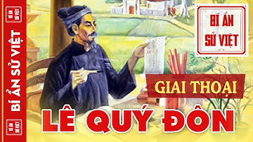 Những Giai Thoại Thú Vị Về Nhà Bác Học Lê Quý Đôn Cho Thấy Bậc Tài Trí Hơn Người | BÍ ẨN SỬ VIỆT