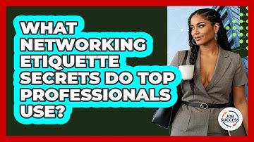 What Networking Etiquette Secrets Do Top Professionals Use? - Job Success Network