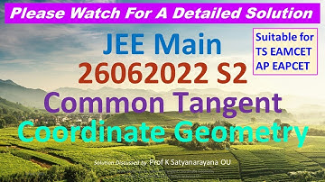 JEE Main 26062022 S2 Common Tangent Coordinate Geometry Soln Discussed by Prof K Satyanarayana OU
