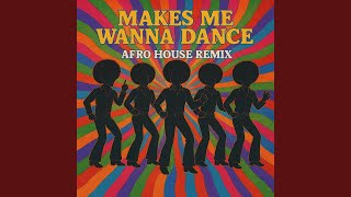 Makes Me Wanna Dance afro House Remix extended Version