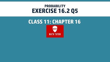 13. Class 11 Maths: Chapter 16  - Probability: Exercise 16.2 Q5