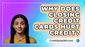 Why Does Closing Credit Cards Hurt Credit? - CreditGuide360.com