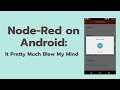 Node-Red on Android Blew my Mind