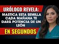 URÓLOGO REVELA: Mastica estas 4 Semillas CADA MAÑANA para la Vitalidad y Virilidad de un LEÓN
