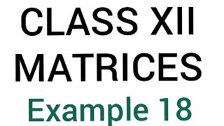 MATRICES CLASS 12 (EX 18)