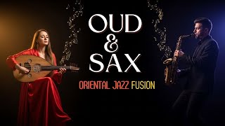 When The Oud Meets The Sax Emotional Oriental Jazz Fusion East - West Instrumental Magic