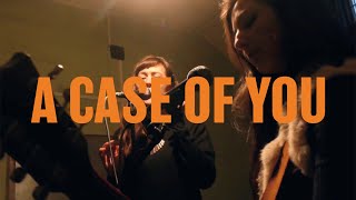 A Case Of You - Mynolia &amp; Johanna Amelie