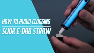 How to avoid clogging | SLIDR E-dab Straw