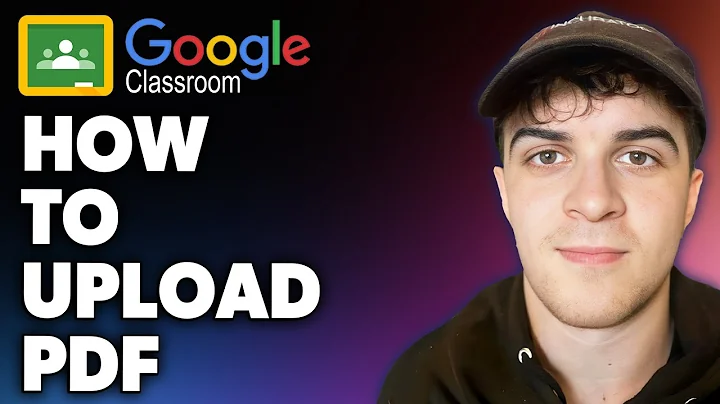 How to Upload PDF on Google Classroom (Full 2024 Guide)