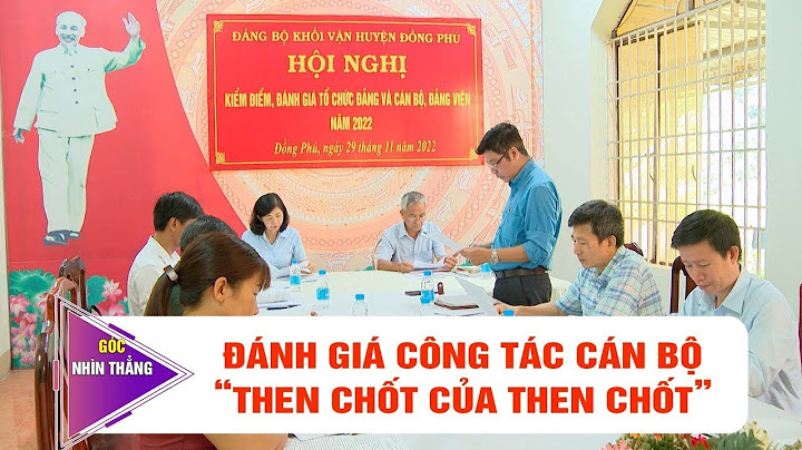 Vì sao đánh giá cán bộ là khâu yếu