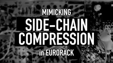 SIDE-CHAIN COMPRESSION in Eurorack: how to mimick it.