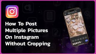 How To Post Multiple Pictures On Instagram Without Cropping