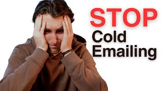 Why You Need To Stop Cold Emailing