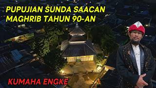 PUPUJIAN SAACAN MAGRIB TAHUN 90an - KUMAHA ENGKE | Abah mansur kbm #pupujian #sunda #nadhoman 