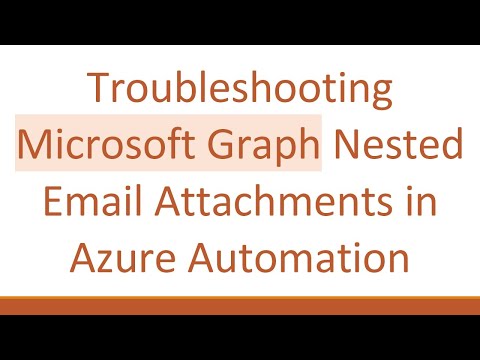 Troubleshooting Microsoft Graph Nested Email Attachments in Azure Automation