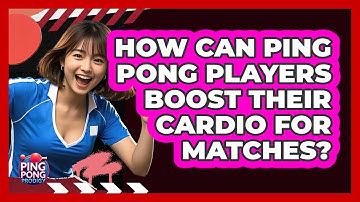 How Can Ping Pong Players Boost Their Cardio For Matches? - Ping Pong Prodigy