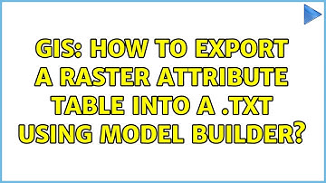 GIS: How to export a Raster attribute table into a .txt using Model Builder?