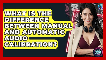 What Is the Difference Between Manual and Automatic Audio Calibration? | Audio Gear Insider