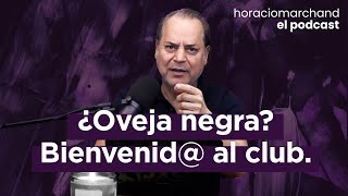 ¿Oveja negra? Bienvenid@ al club. | Horacio Marchand  El Podcast