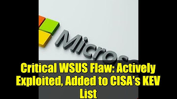 Critical WSUS Flaw: Actively Exploited, Added to CISA
