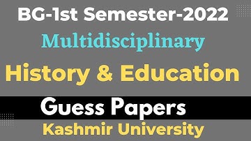 Guess Paper of Education & History (Multidisciplinary) BG-1st Semester/Batch 2022 #kashmiruniversity