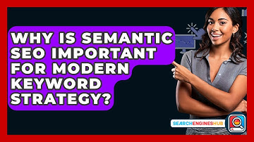 Why Is Semantic SEO Important For Modern Keyword Strategy? - SearchEnginesHub.com