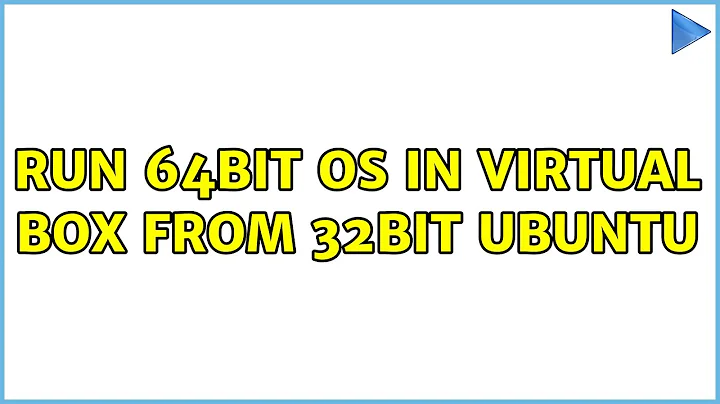 Run 64bit OS in Virtual Box from 32bit Ubuntu (3 Solutions!!)
