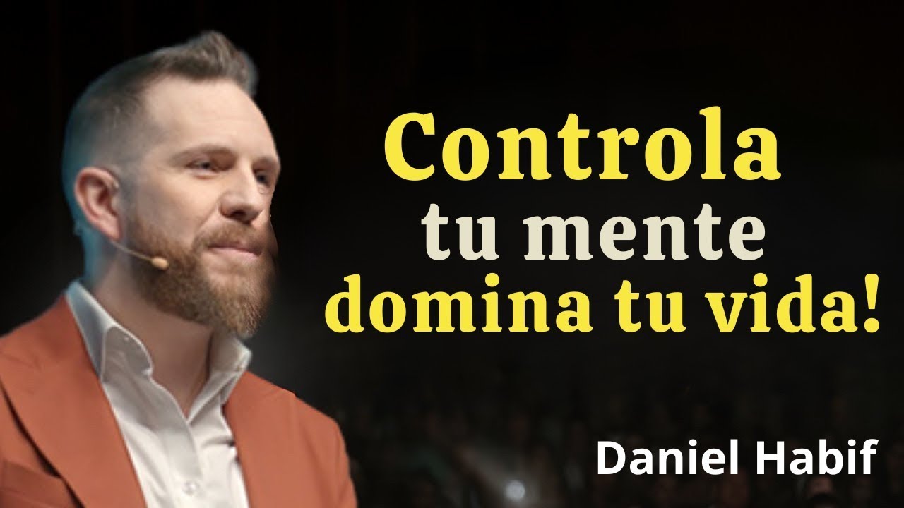 Oblígate a CONTROLAR tu MENTE y tus RESULTADOS | Daniel Habif - YouTube