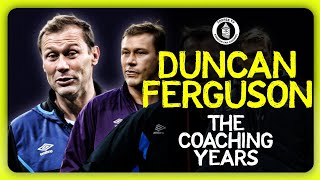 EXCLUSIVE INTERVIEW : Duncan Ferguson | The Coaching Years