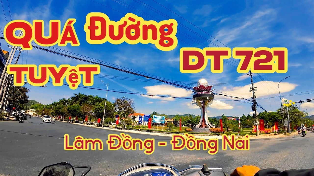 QUÁ TUYỆT ĐƯỜNG DT 721 KẾT NỐI LÂM ĐỒNG ĐỒNG NAI