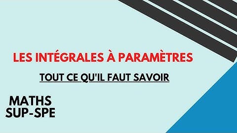 les intégrales à paramètres tout ce qu