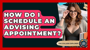 How Do I Schedule An Advising Appointment? - The College Explorer