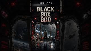 MURKOCH – Black Box God (Space Techno Noir | Dark Industrial | Cosmic Isolation)