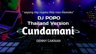 Dj Cundamani THAILAND STYLE ' sayang titip rogoku titip roso tresnaku ' ❗Denny Caknan - DJ POPO