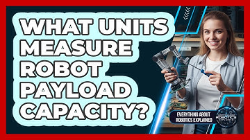 What Units Measure Robot Payload Capacity?