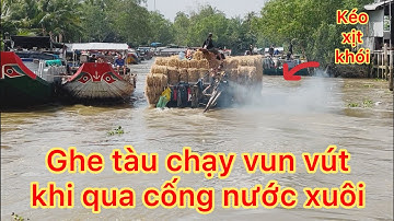 Ghe tàu lao nhanh vun vút khi vượt qua cống nước xuôi rất hấp dẫn, kịch tính.
