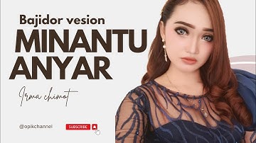 MINANTU ANYAR"_voc . Irma chimot Versi Bajidor #opikchannel