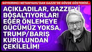 AÇIKLADILAR, GAZZE'Yİ BOŞALTIYORLAR! EĞER ÖNLEMEYE GÜCÜMÜZ YOKSA, TRUMP/BARIŞ KURULUNDAN ÇEKİLELİM!