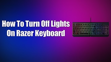 How To Turn Off Lights On Razer Keyboard