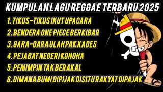 KUMPULAN LAGU REGGAE TERBARU 2025 | TIKUS-TIKUS IKUT UPACARA BENDERA ONE PIECE BERKIBAR