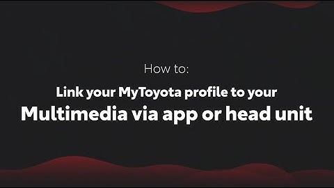 Link your MyToyota profile to your Multimedia via app or head unit (with Bluetooth Pairing)