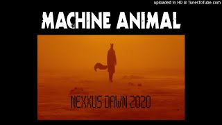 Machine Animal - Nexxus Dawn 2020