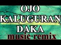 OJO KALUGURAN DAKA MUSIC REMIX | music mix