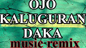 OJO KALUGURAN DAKA MUSIC REMIX | music mix